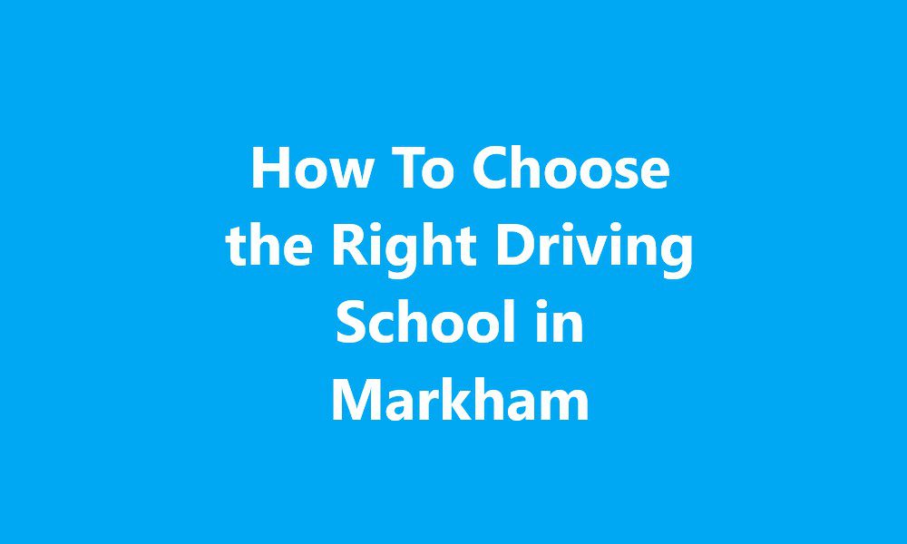 How To Choose the Right Driving School in Markham