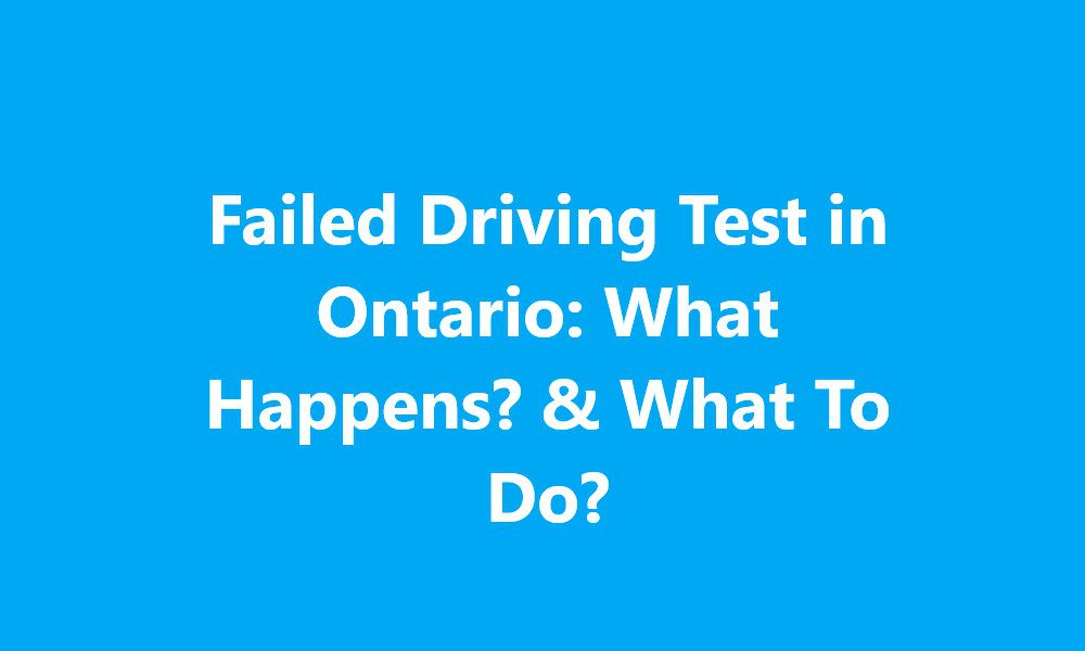 Failed Driving Test in Ontario: What Happens? & What To Do?